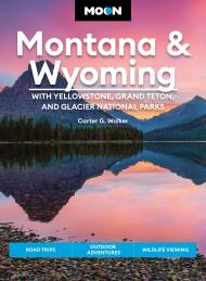 Moon Montana & Wyoming: With Yellowstone, Grand Teton & Glacier National Parks